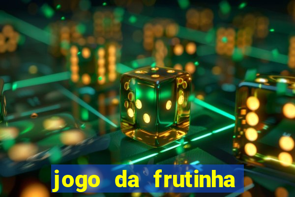 jogo da frutinha para ganhar dinheiro